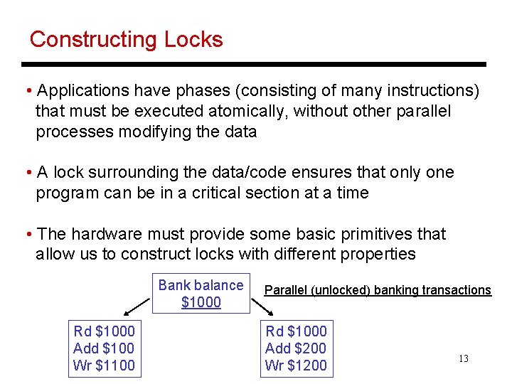 Constructing Locks • Applications have phases (consisting of many instructions) that must be executed