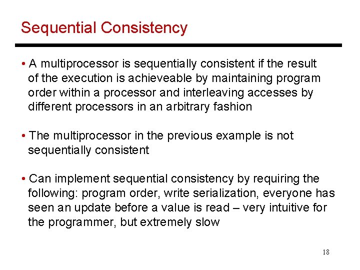 Sequential Consistency • A multiprocessor is sequentially consistent if the result of the execution