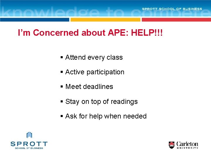 I’m Concerned about APE: HELP!!! § Attend every class § Active participation § Meet