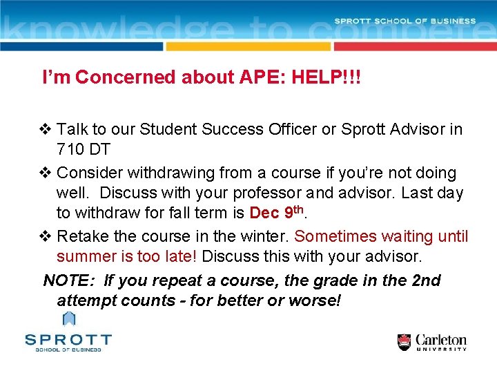 I’m Concerned about APE: HELP!!! v Talk to our Student Success Officer or Sprott