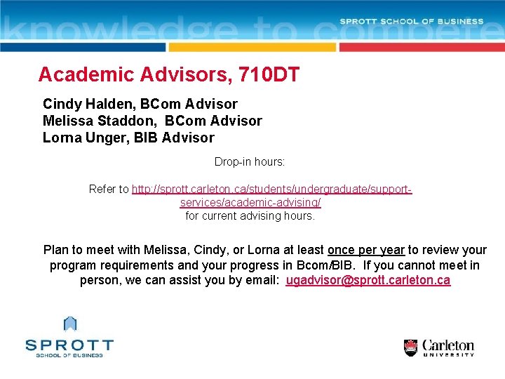 Academic Advisors, 710 DT Cindy Halden, BCom Advisor Melissa Staddon, BCom Advisor Lorna Unger,