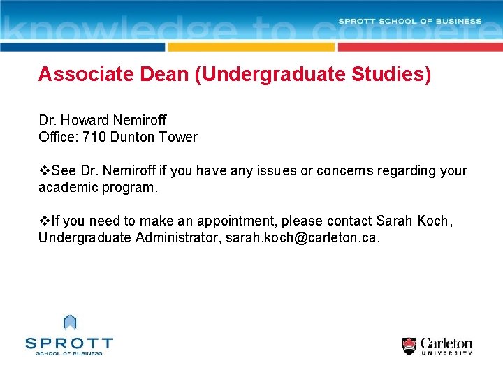 Associate Dean (Undergraduate Studies) Dr. Howard Nemiroff Office: 710 Dunton Tower v. See Dr.