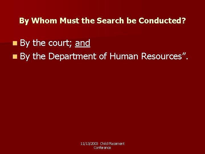 By Whom Must the Search be Conducted? n By the court; and n By