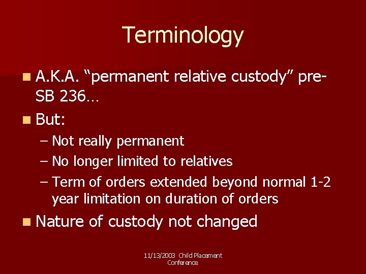 Terminology n A. K. A. “permanent relative custody” pre. SB 236… n But: –