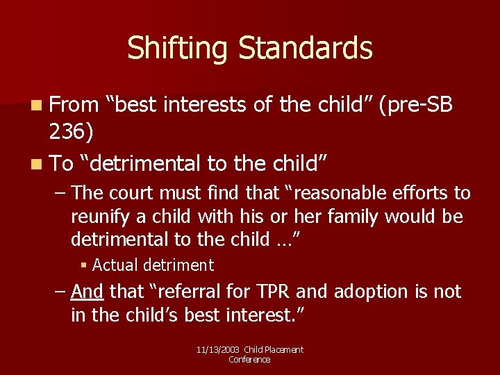 Shifting Standards n From “best interests of the child” (pre-SB 236) n To “detrimental