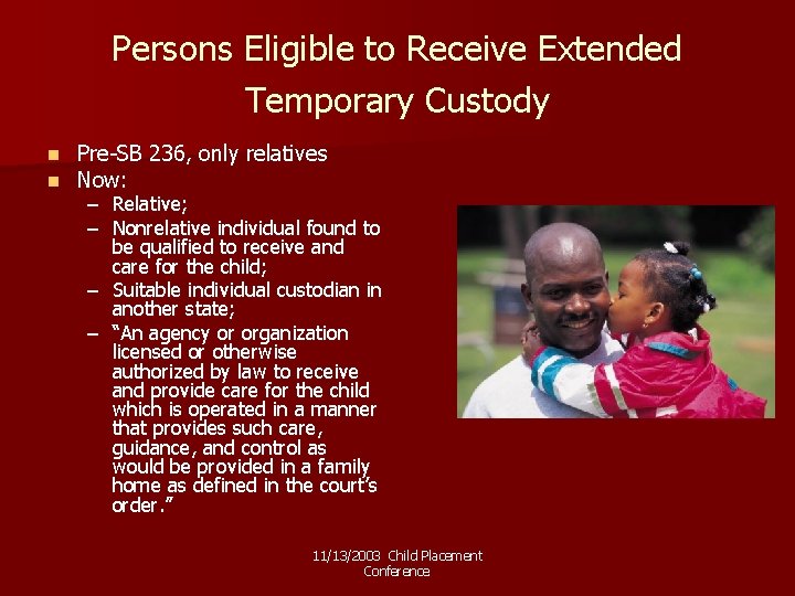 Persons Eligible to Receive Extended Temporary Custody n n Pre-SB 236, only relatives Now: