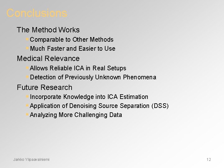 Conclusions The Method Works § Comparable to Other Methods § Much Faster and Easier