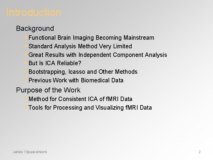 Introduction Background § Functional Brain Imaging Becoming Mainstream § Standard Analysis Method Very Limited