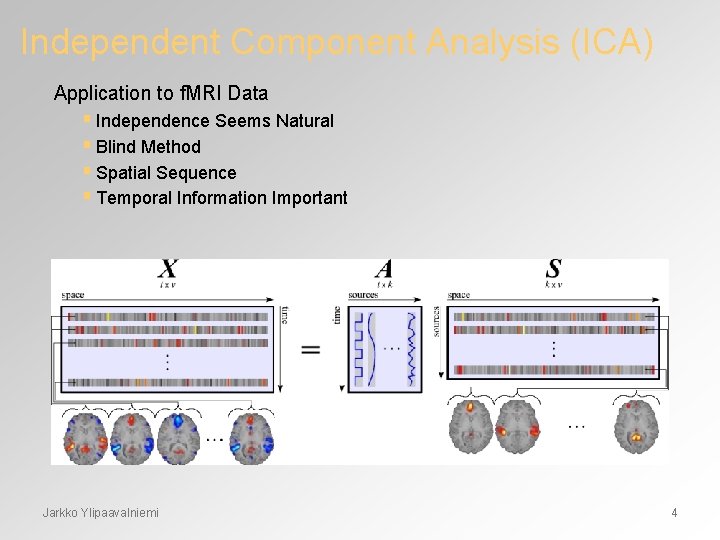 Independent Component Analysis (ICA) Application to f. MRI Data § Independence Seems Natural §