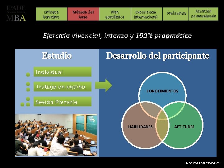 Enfoque Directivo Método del Caso Plan académico Experiencia Internacional Profesores Atención personalizada Ejercicio vivencial,