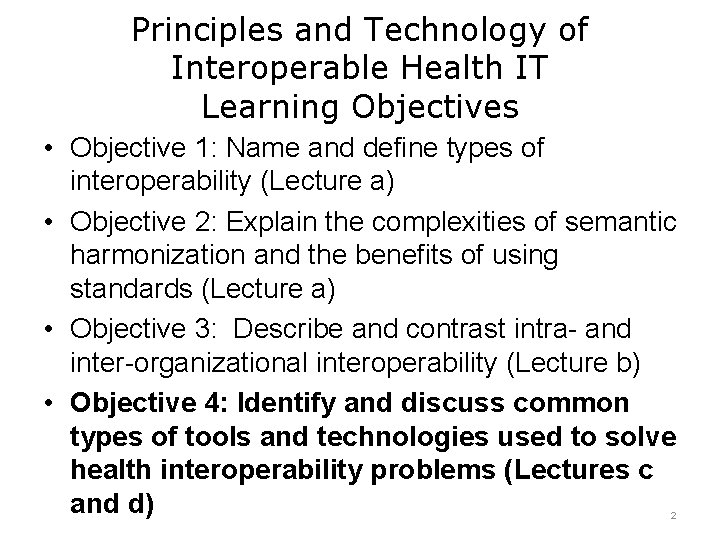 Principles and Technology of Interoperable Health IT Learning Objectives • Objective 1: Name and