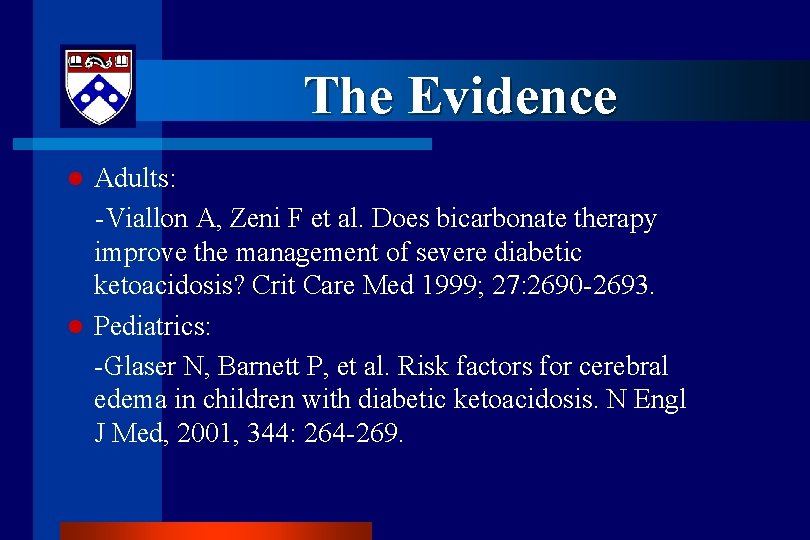 The Evidence l l Adults: -Viallon A, Zeni F et al. Does bicarbonate therapy