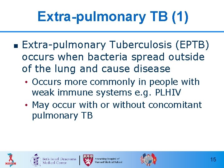 Extra-pulmonary TB (1) n Extra-pulmonary Tuberculosis (EPTB) occurs when bacteria spread outside of the