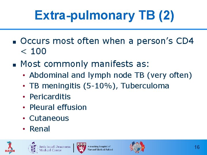 Extra-pulmonary TB (2) n n Occurs most often when a person’s CD 4 <