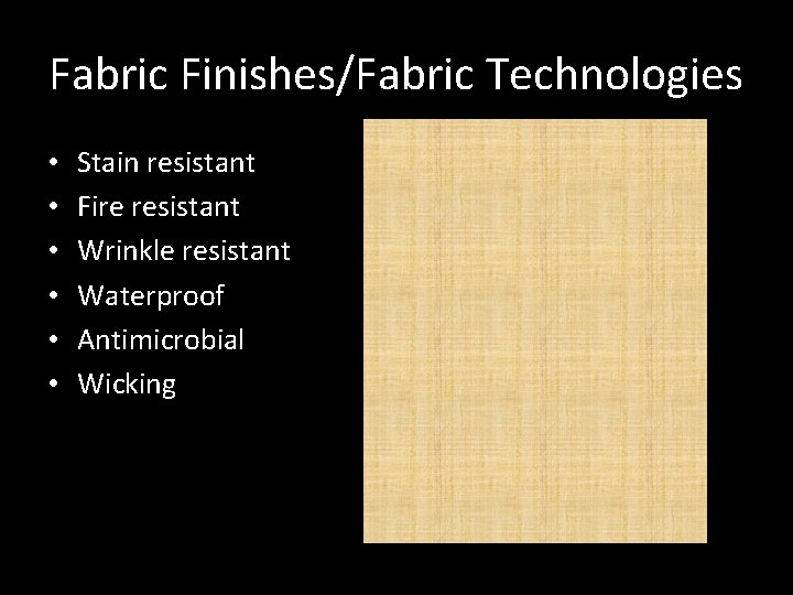 Fabric Finishes/Fabric Technologies • • • Stain resistant Fire resistant Wrinkle resistant Waterproof Antimicrobial