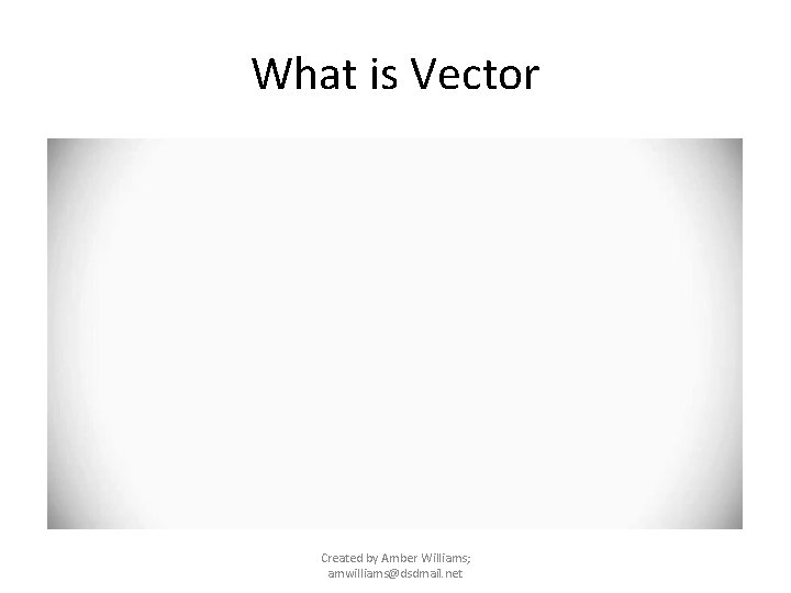 What is Vector Created by Amber Williams; amwilliams@dsdmail. net 