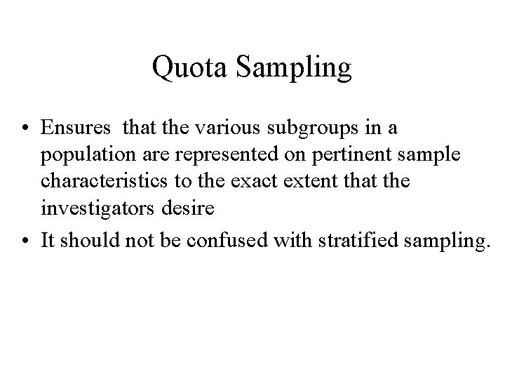 Quota Sampling • Ensures that the various subgroups in a population are represented on