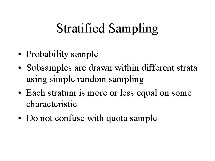 Stratified Sampling • Probability sample • Subsamples are drawn within different strata using simple