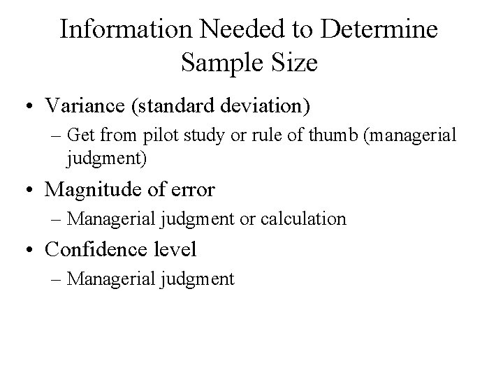Information Needed to Determine Sample Size • Variance (standard deviation) – Get from pilot