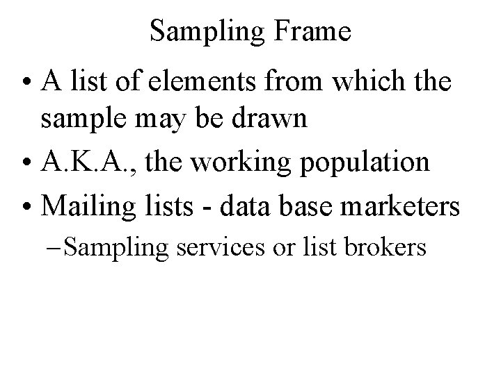 Sampling Frame • A list of elements from which the sample may be drawn