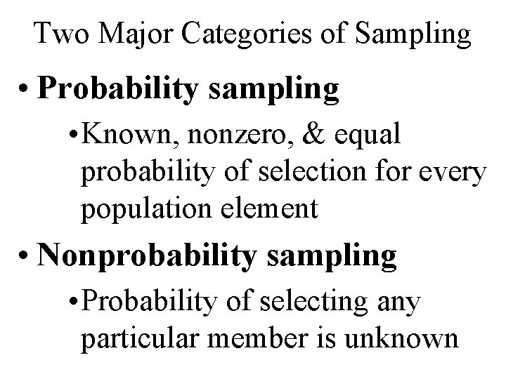 Two Major Categories of Sampling • Probability sampling • Known, nonzero, & equal probability