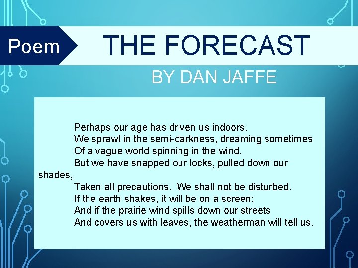 Poem THE FORECAST BY DAN JAFFE Perhaps our age has driven us indoors. We