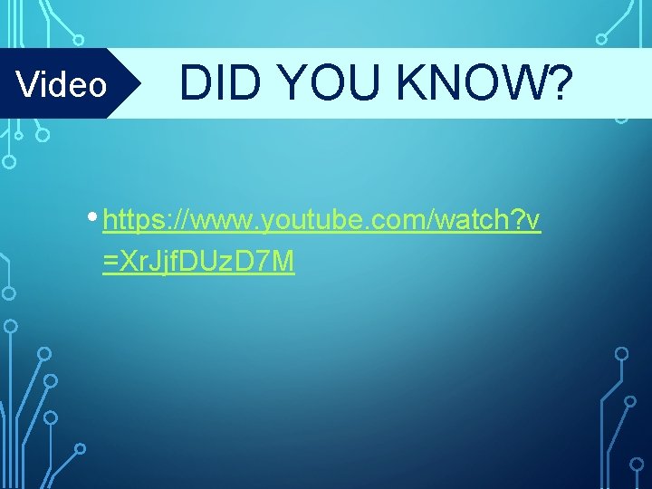 Video DID YOU KNOW? • https: //www. youtube. com/watch? v =Xr. Jjf. DUz. D