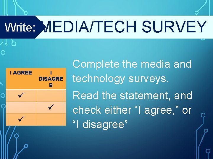 Write: MEDIA/TECH I AGREE I DISAGRE E SURVEY Complete the media and technology surveys.