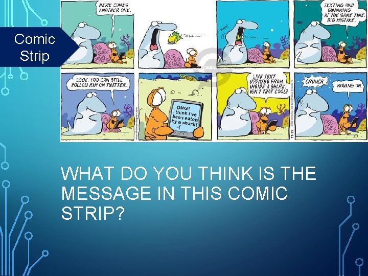 Comic Strip WHAT DO YOU THINK IS THE MESSAGE IN THIS COMIC STRIP? 