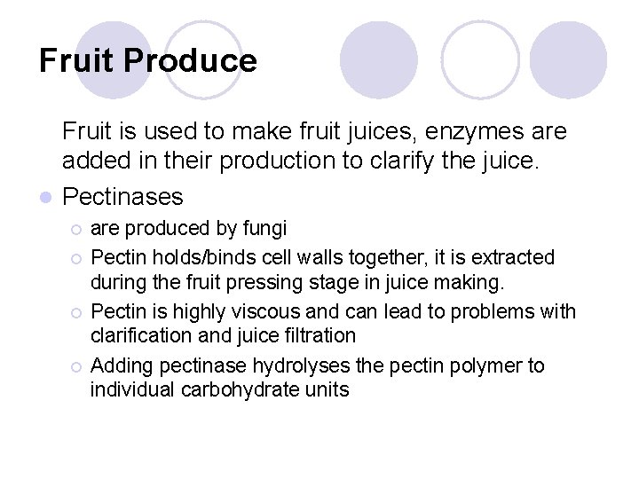 Fruit Produce Fruit is used to make fruit juices, enzymes are added in their