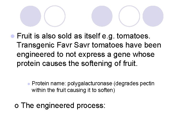l Fruit is also sold as itself e. g. tomatoes. Transgenic Favr Savr tomatoes