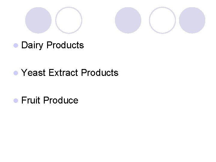 l Dairy Products l Yeast Extract Products l Fruit Produce 