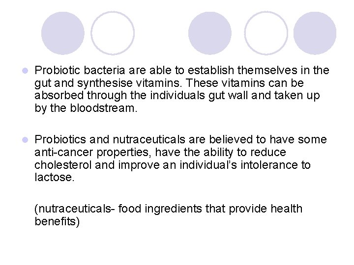 l Probiotic bacteria are able to establish themselves in the gut and synthesise vitamins.