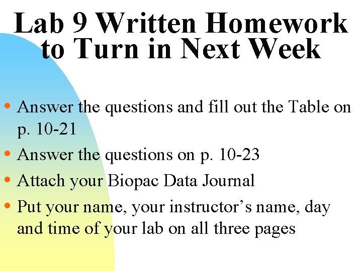 Lab 9 Written Homework to Turn in Next Week • Answer the questions and