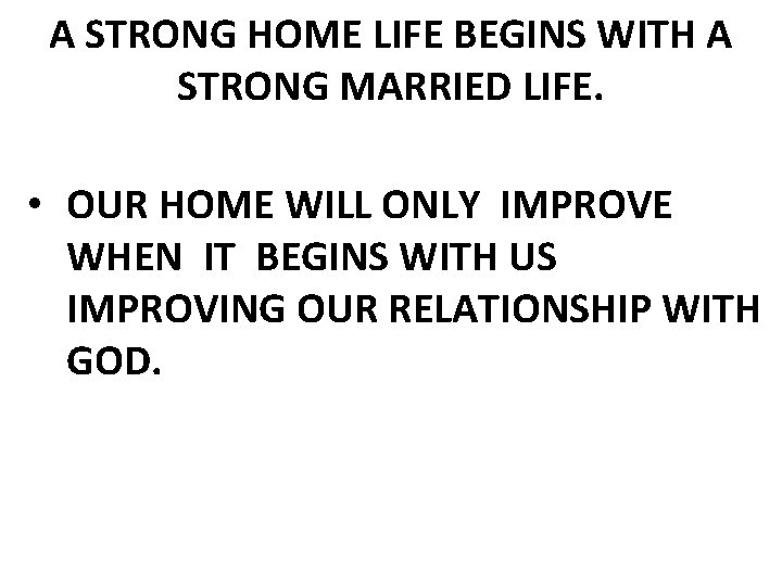 A STRONG HOME LIFE BEGINS WITH A STRONG MARRIED LIFE. • OUR HOME WILL