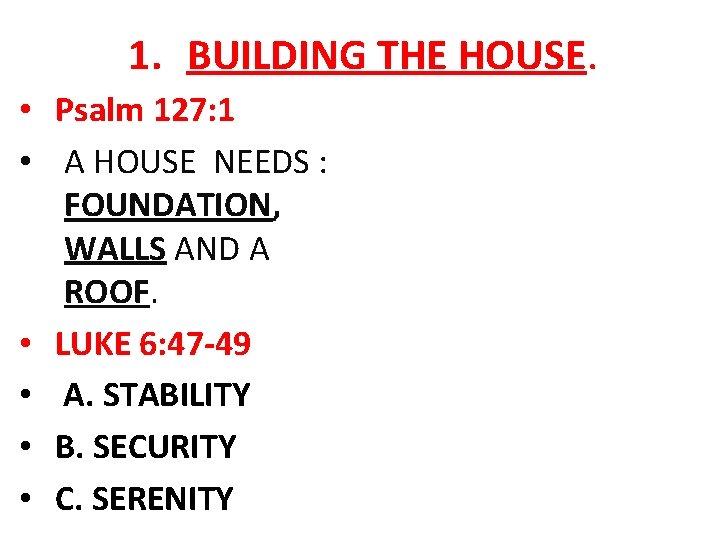 1. BUILDING THE HOUSE. • Psalm 127: 1 • A HOUSE NEEDS : FOUNDATION,