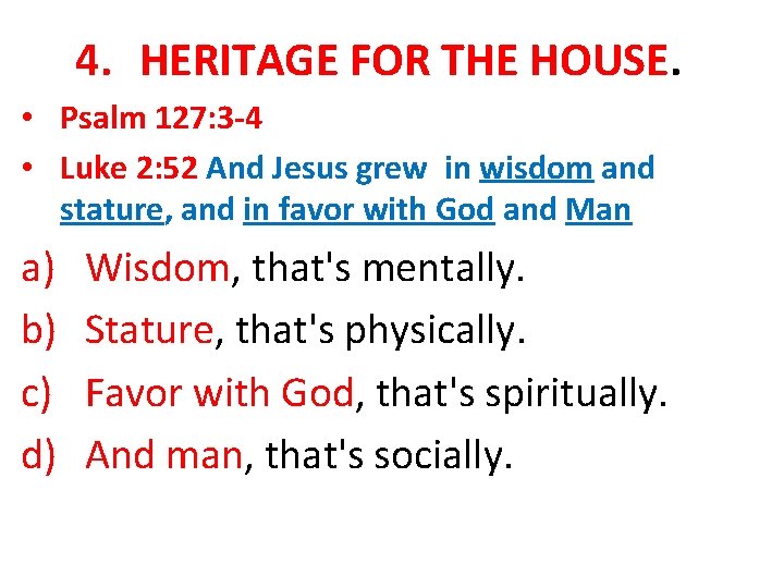 4. HERITAGE FOR THE HOUSE. • Psalm 127: 3 -4 • Luke 2: 52