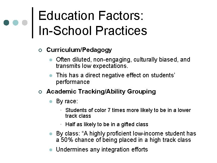 Education Factors: In-School Practices ¢ ¢ Curriculum/Pedagogy l Often diluted, non-engaging, culturally biased, and