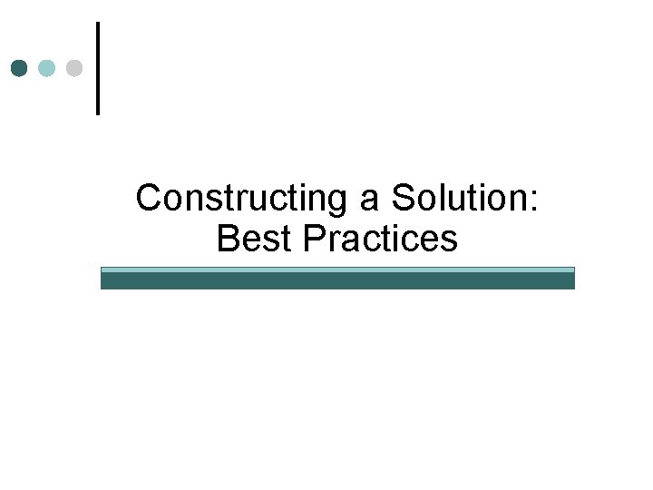 Constructing a Solution: Best Practices 