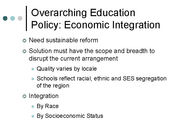 Overarching Education Policy: Economic Integration ¢ Need sustainable reform ¢ Solution must have the