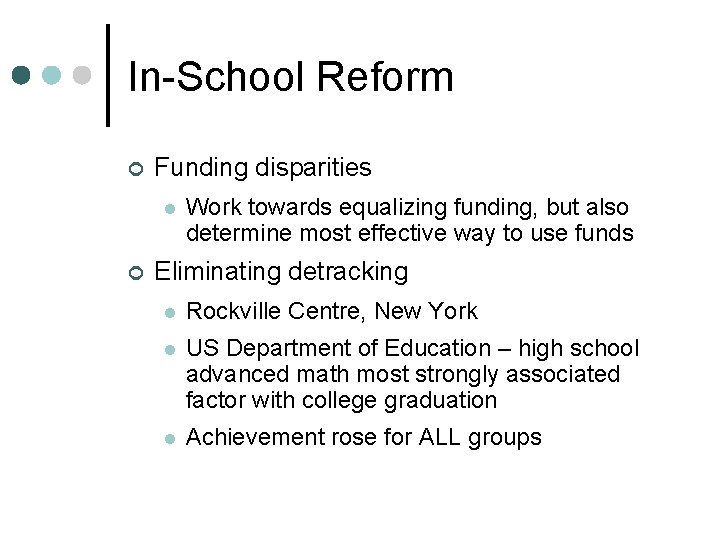 In-School Reform ¢ Funding disparities l ¢ Work towards equalizing funding, but also determine