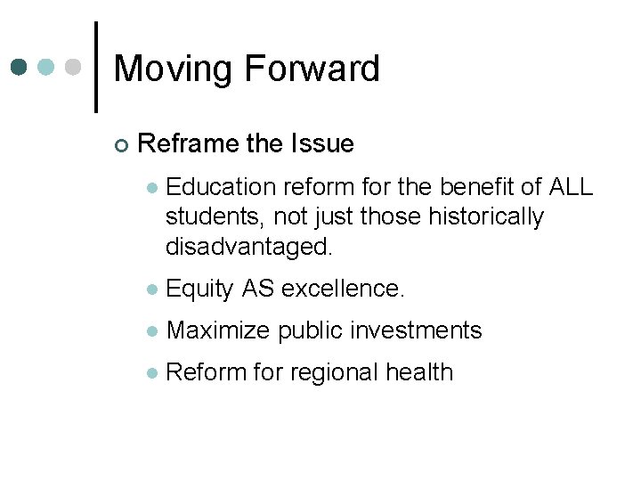 Moving Forward ¢ Reframe the Issue l Education reform for the benefit of ALL