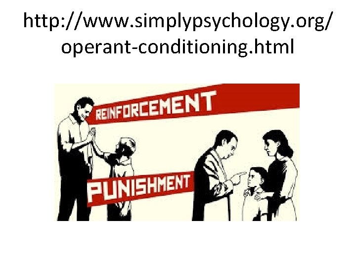 http: //www. simplypsychology. org/ operant-conditioning. html 