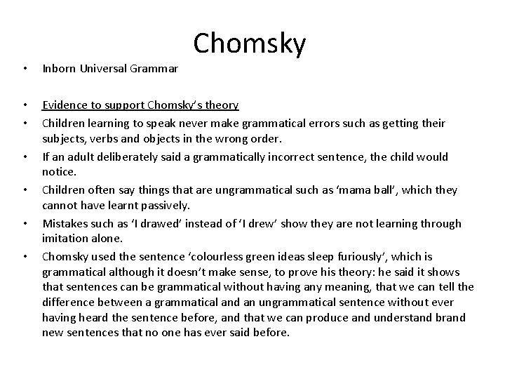 Chomsky • Inborn Universal Grammar • • Evidence to support Chomsky’s theory Children learning