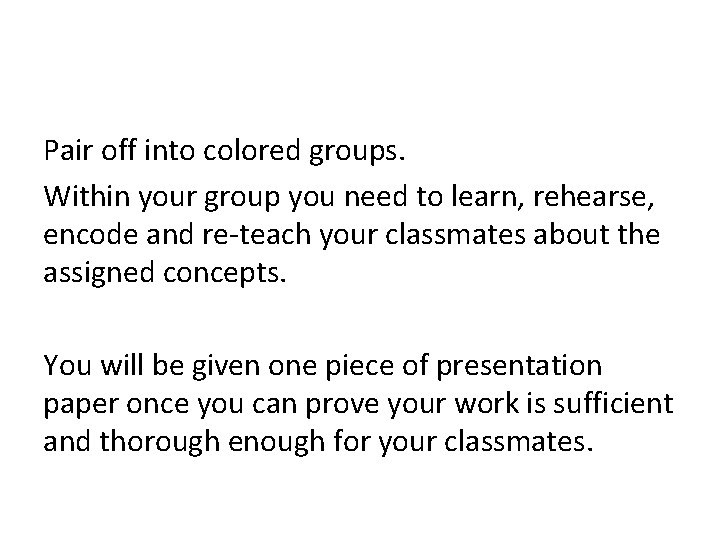 Pair off into colored groups. Within your group you need to learn, rehearse, encode