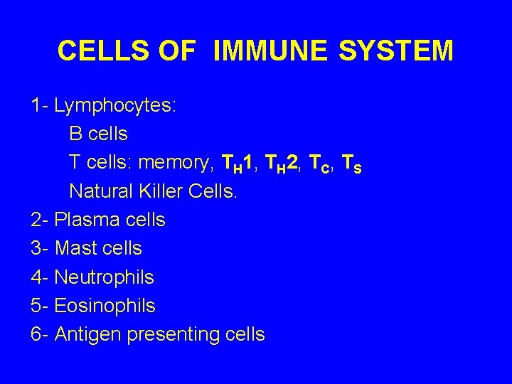 CELLS OF IMMUNE SYSTEM 1 - Lymphocytes: B cells T cells: memory, TH 1,