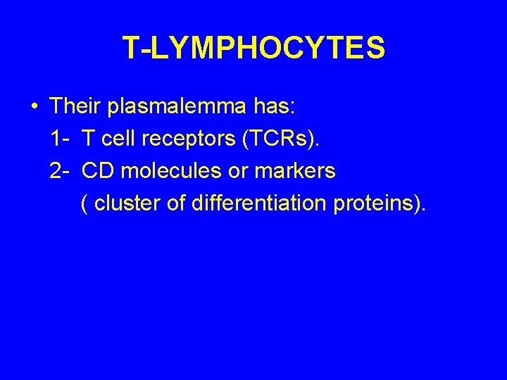 T-LYMPHOCYTES • Their plasmalemma has: 1 - T cell receptors (TCRs). 2 - CD