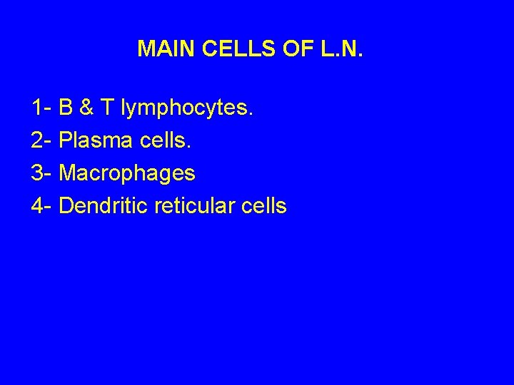 MAIN CELLS OF L. N. 1 - B & T lymphocytes. 2 - Plasma