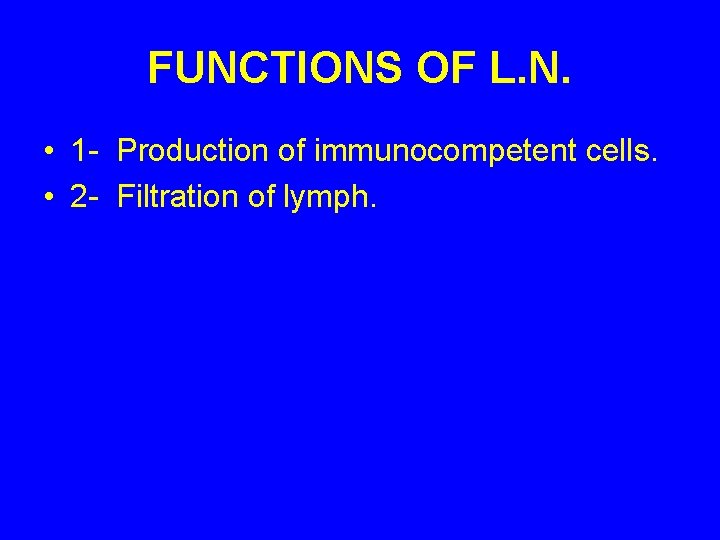 FUNCTIONS OF L. N. • 1 - Production of immunocompetent cells. • 2 -