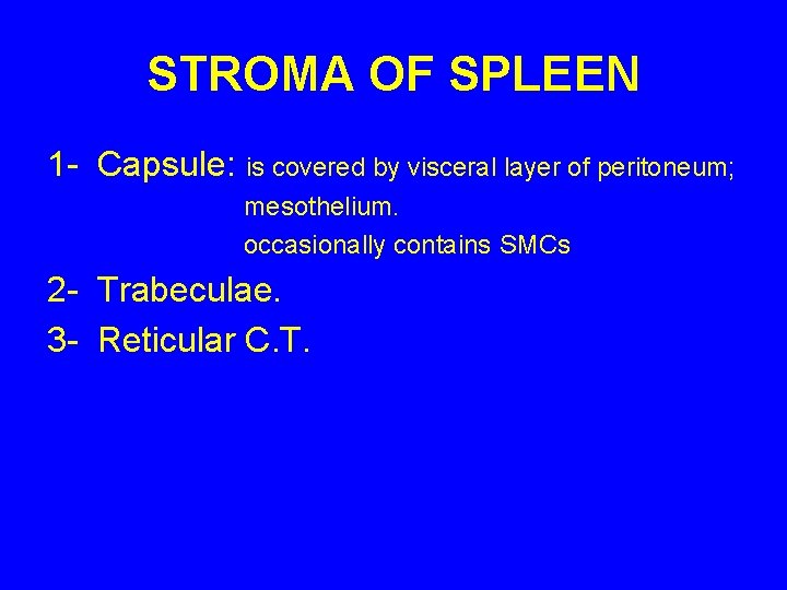 STROMA OF SPLEEN 1 - Capsule: is covered by visceral layer of peritoneum; mesothelium.